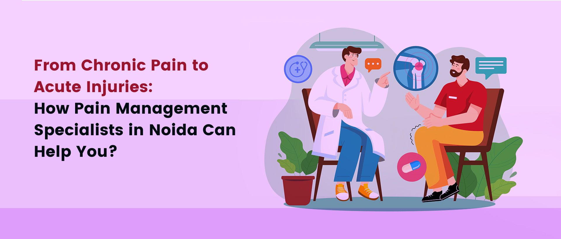 From chronic pain to acute injuries: how pain management specialists in noida can help you